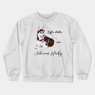 Lifes Better with a Siberian Husky! Especially for Husky Dog Lovers! Crewneck Sweatshirt